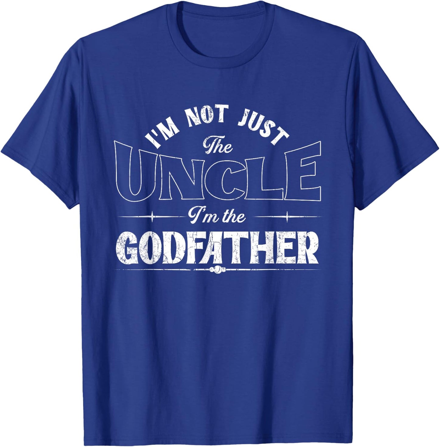 I'm Not Just The Uncle I'm The Godfather | Godchild T-Shirt - T-Shirt | Royal
