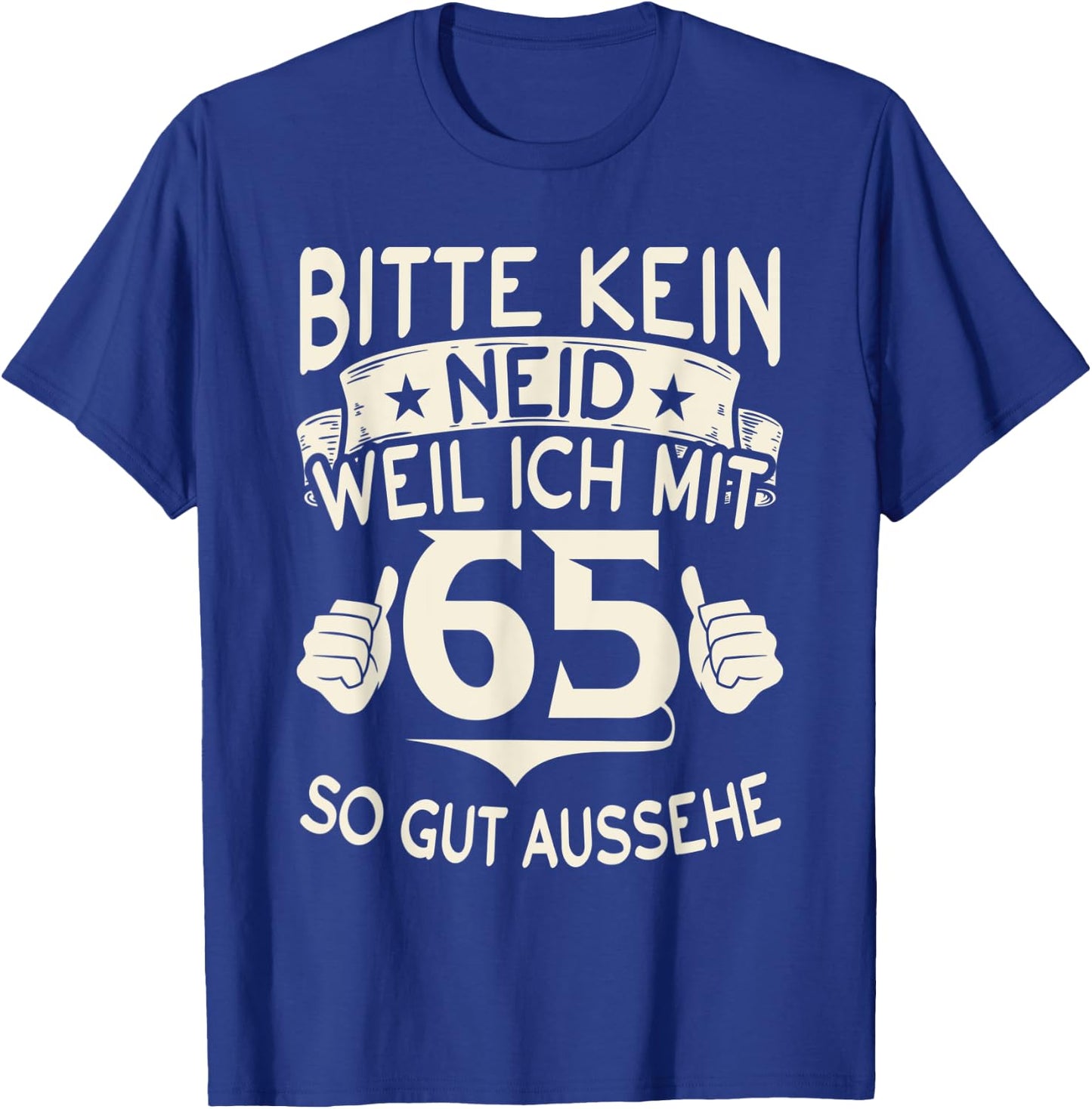 Bitte kein Neid weil ich mit 65 so gut aussehe 65 Geburtstag T-Shirt - T-Shirt | Royal