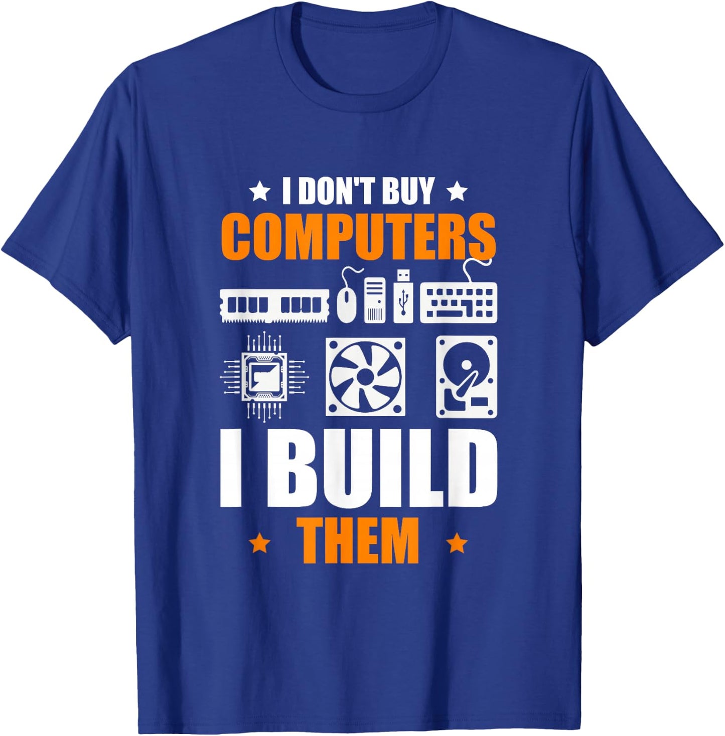I Don't Buy Computers I Build Them PC Builder T-Shirt - T-Shirt | Royal