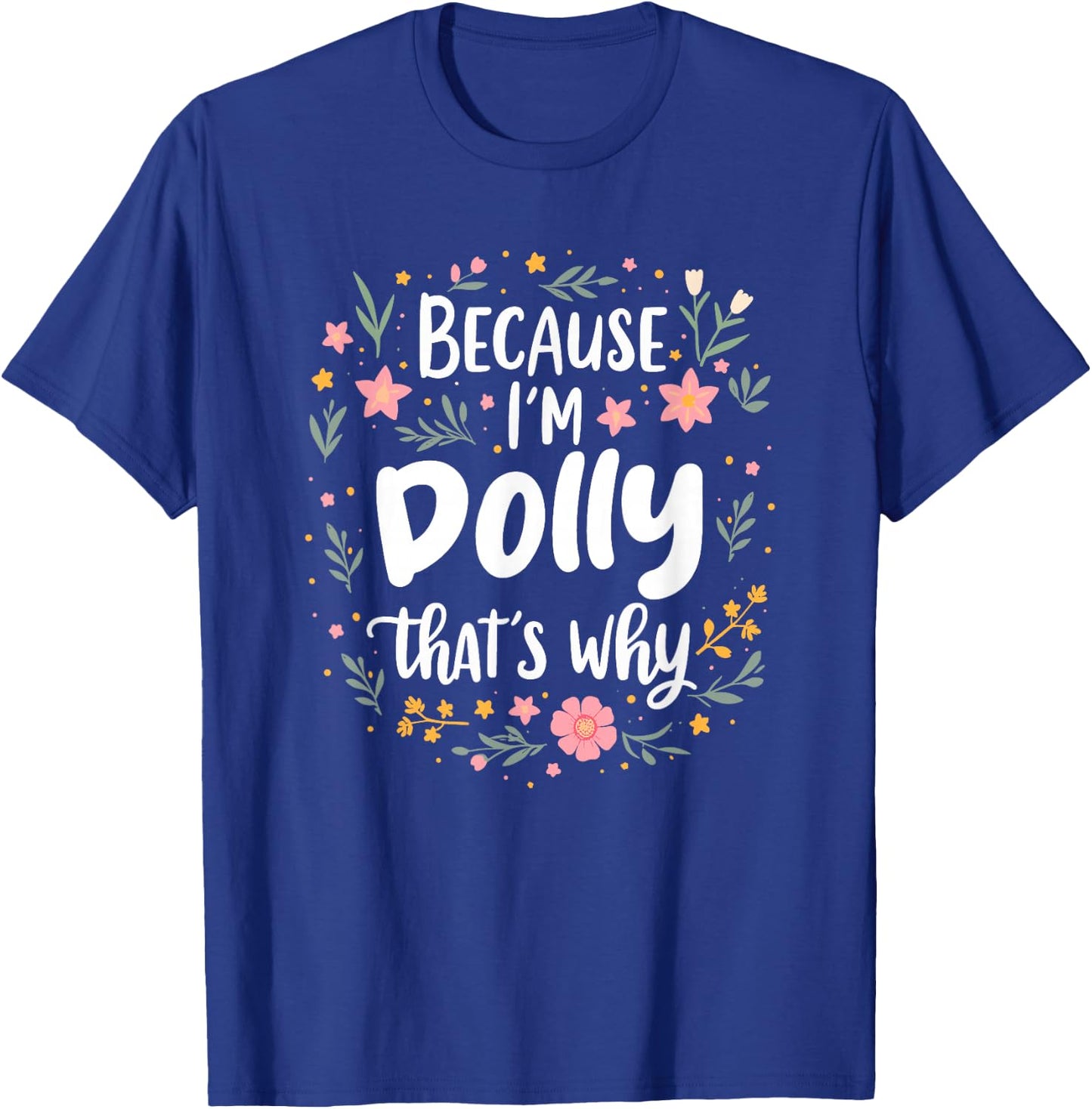 Women Because I'm Dolly That's Why Woman T-Shirt - T-Shirt | Royal