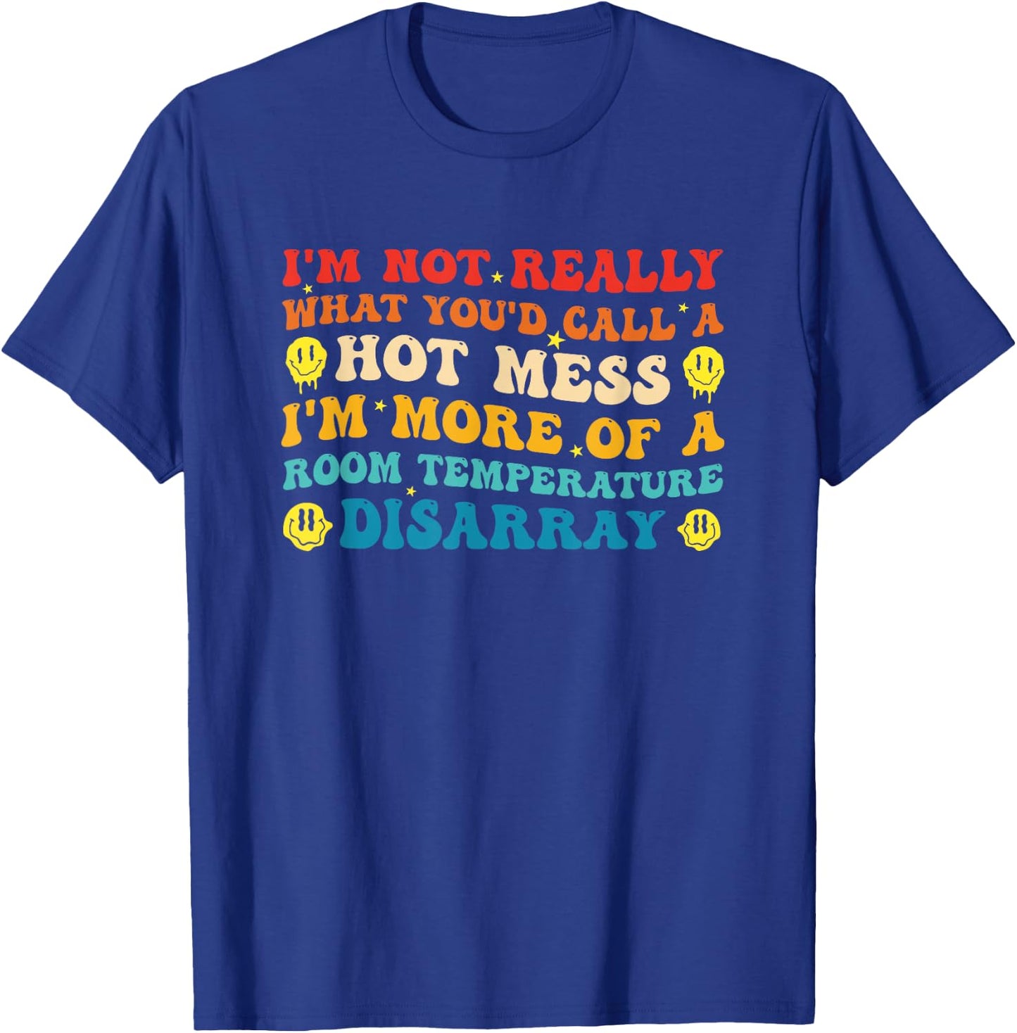 I'm Not Really What You'd Call A Hot Mess Im More of A Room T-Shirt - T-Shirt | Royal