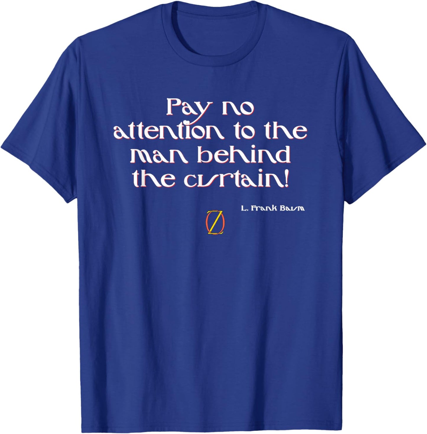 Shirt Dont Look Behind The Curtain Wizard of Oz T-Shirt - T-Shirt | Royal
