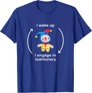 I Wake Up I Engage In Tomfoolery Meme T-Shirt - T-Shirt | Royal