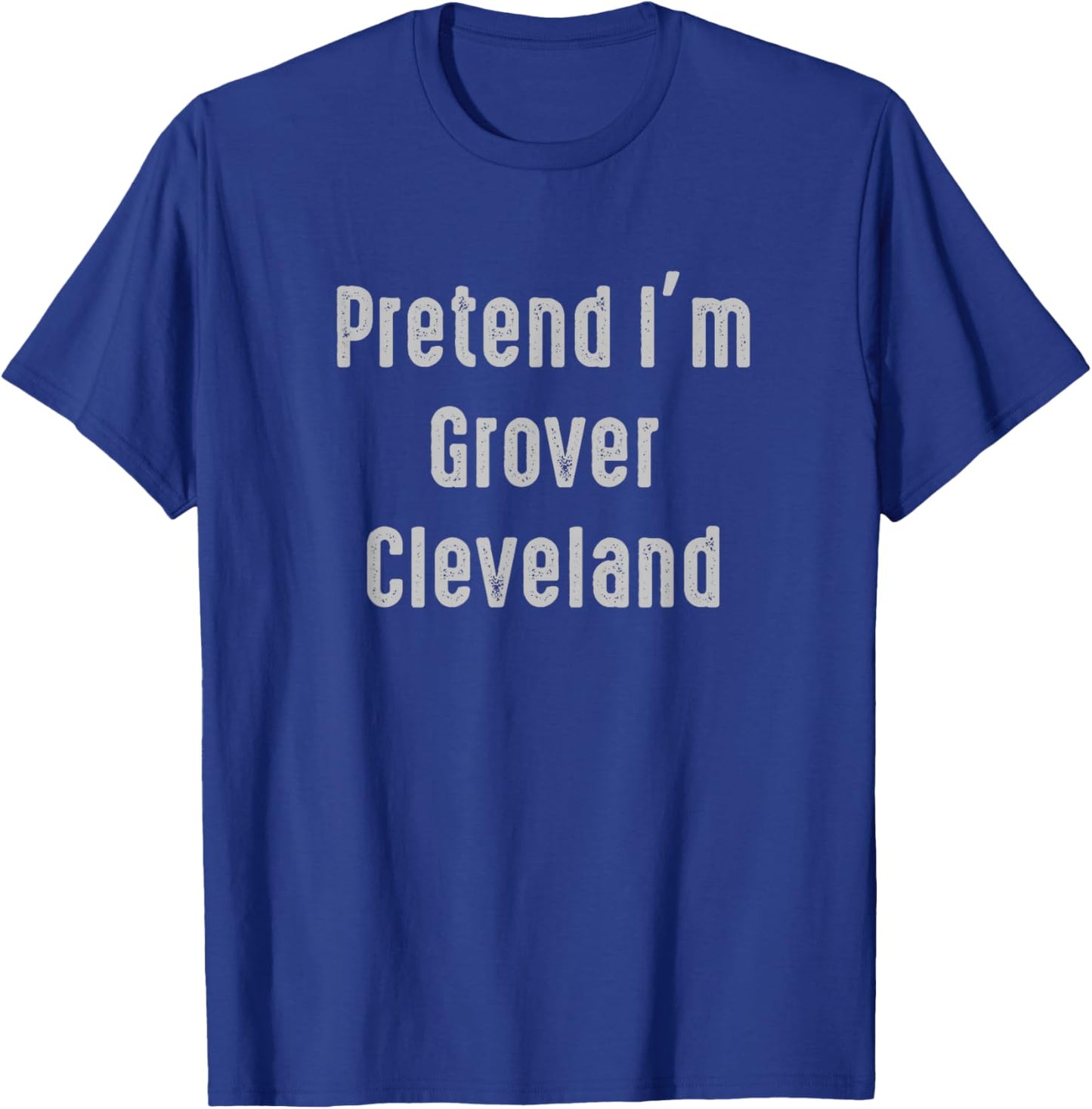 Pretend I'm Grover Cleveland 22nd and 24th U.S. President T-Shirt - T-Shirt | Royal