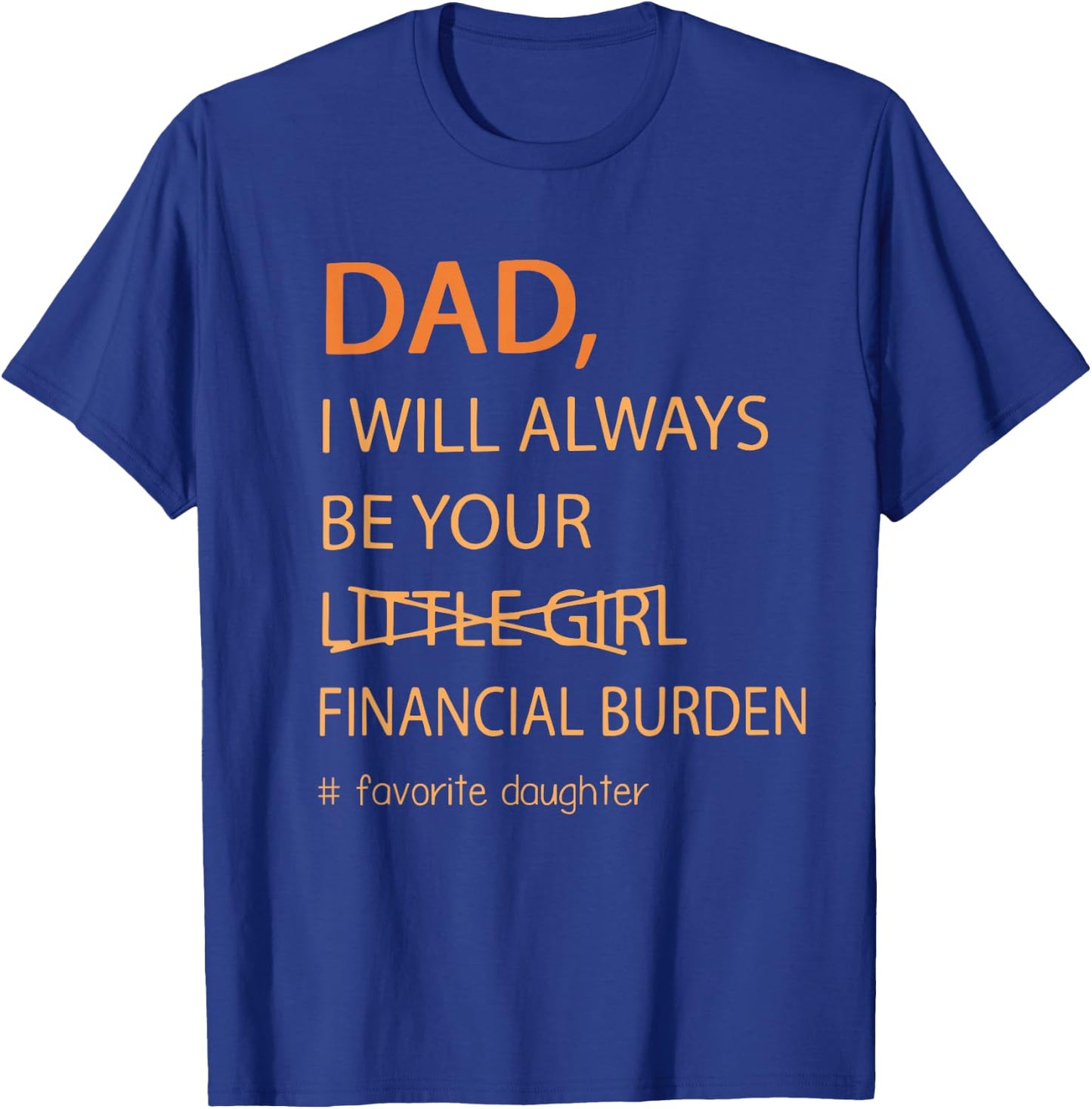 Dad I Will Always Be Your Financial Burden Funny Fathers Day T-Shirt - T-Shirt | Royal