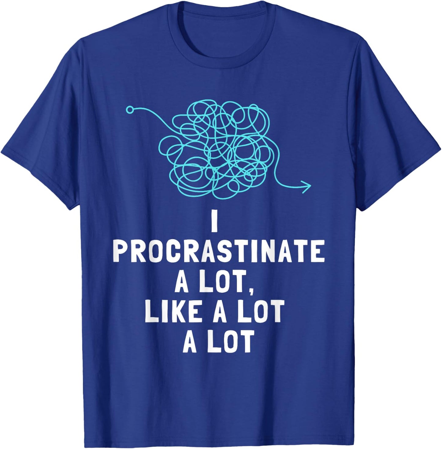 Procrastinator Procrastinates Funny Men's and Women's T-Shirt - T-Shirt | Royal