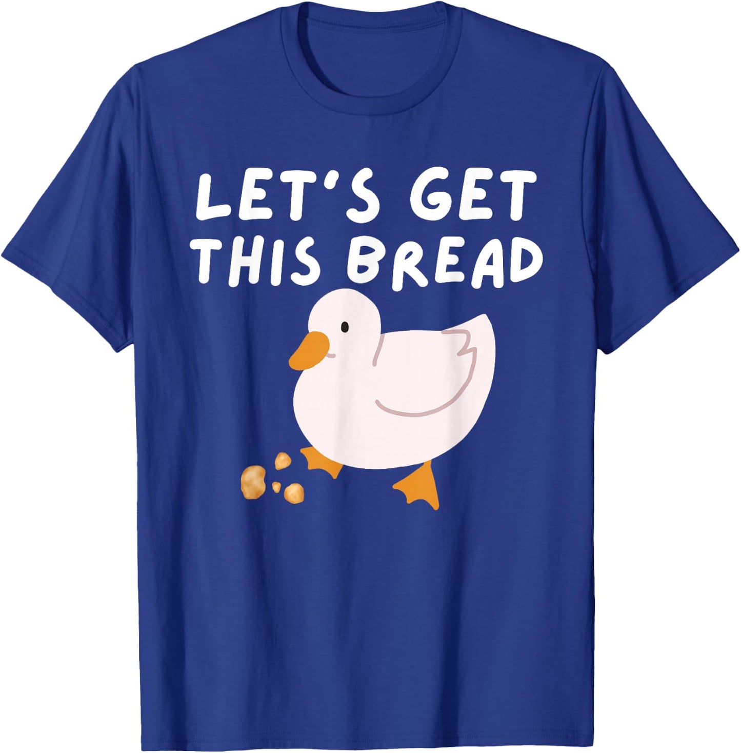 Let's Get This Bread - Duck Humor - Funny Duck Pun Meme T-Shirt - T-Shirt | Royal