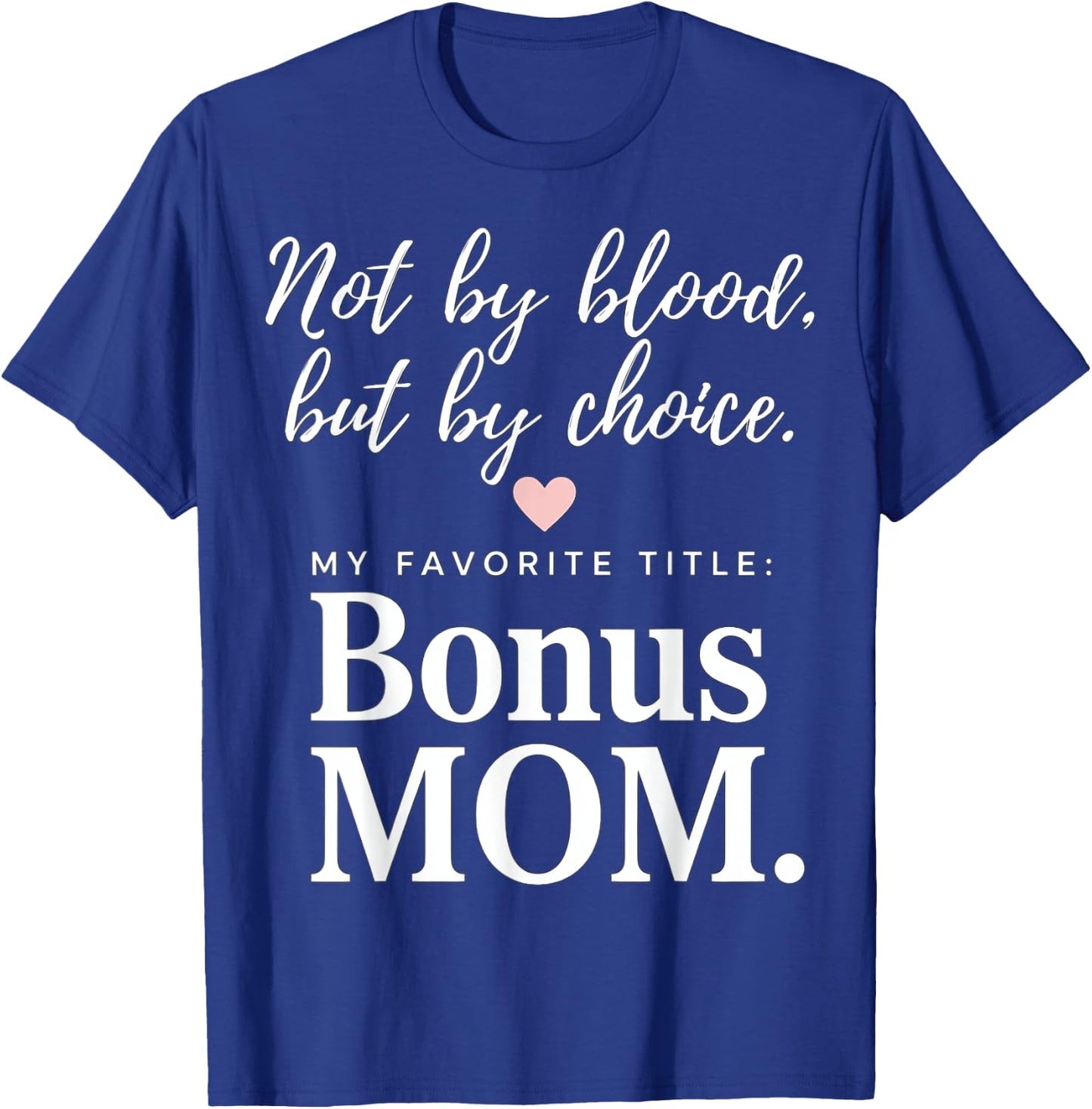 Bonus Mom - Not By Blood, But By Choice T-Shirt - T-Shirt | Royal