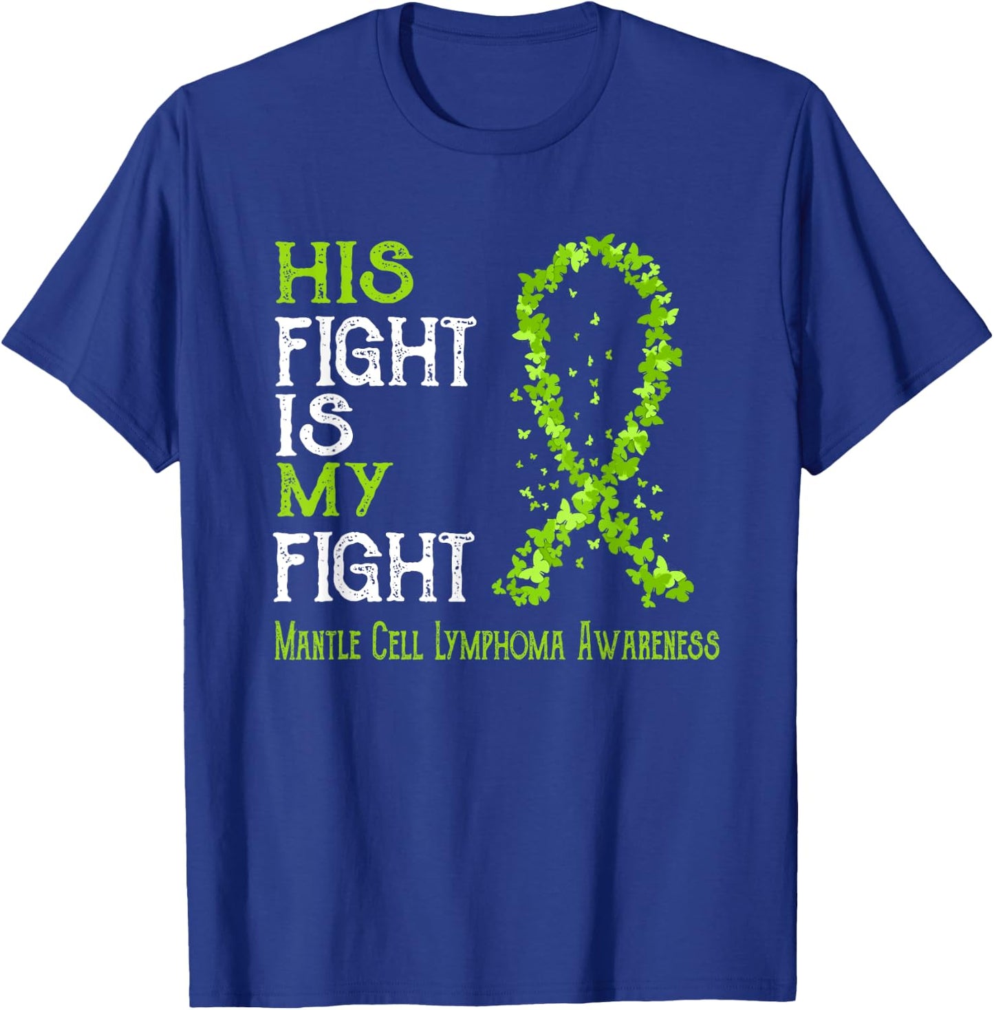His Fight Is My Fight Mantle Cell Lymphoma Awareness T-Shirt - T-Shirt | Royal