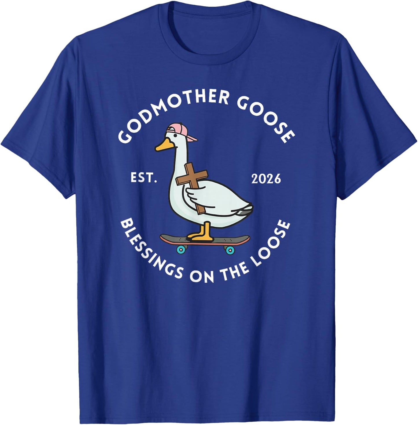 Godmother Goose Blessings On The Loose Est 2026 Mother's Day T-Shirt - T-Shirt | Royal
