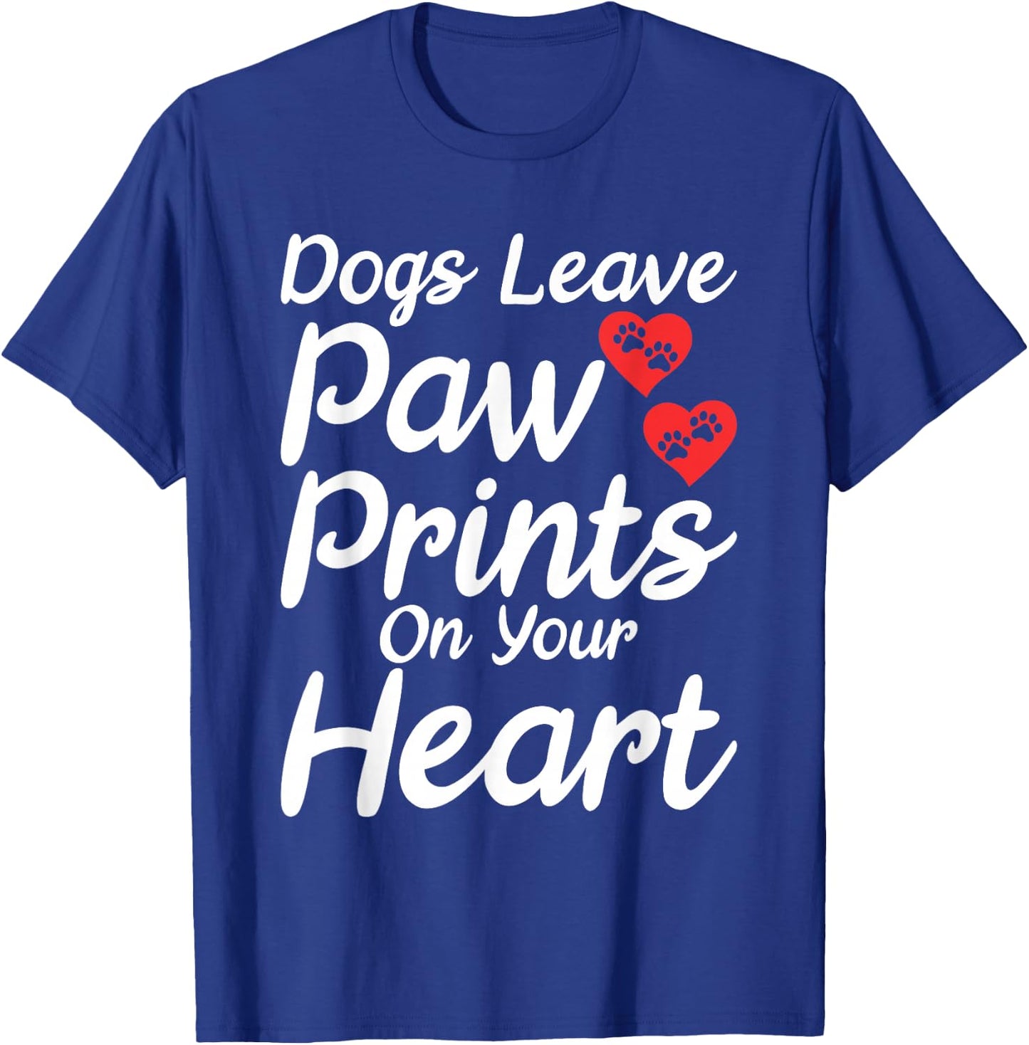 Dogs leave Paw Prints on your Heart Puppy Dog Lover T-Shirt - T-Shirt | Royal