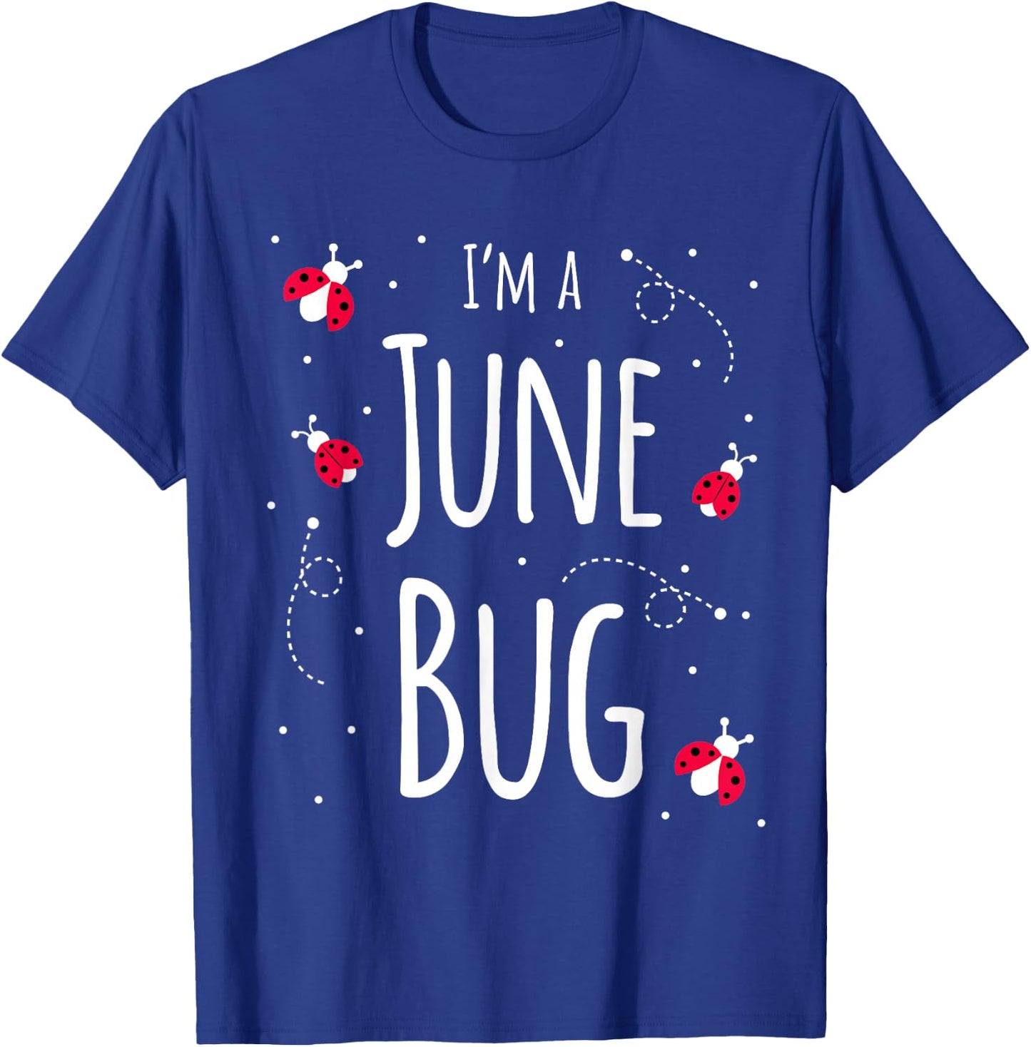 I'm a June Bug Cute Lady Bug Lover Insect Mom June Birthday T-Shirt - T-Shirt | Royal