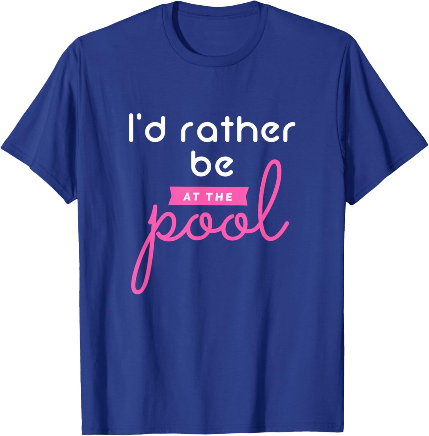 Pool Girl Shirt, Funny Pool Shirt, I'd Rather Be At The Pool T-Shirt - T-Shirt | Royal