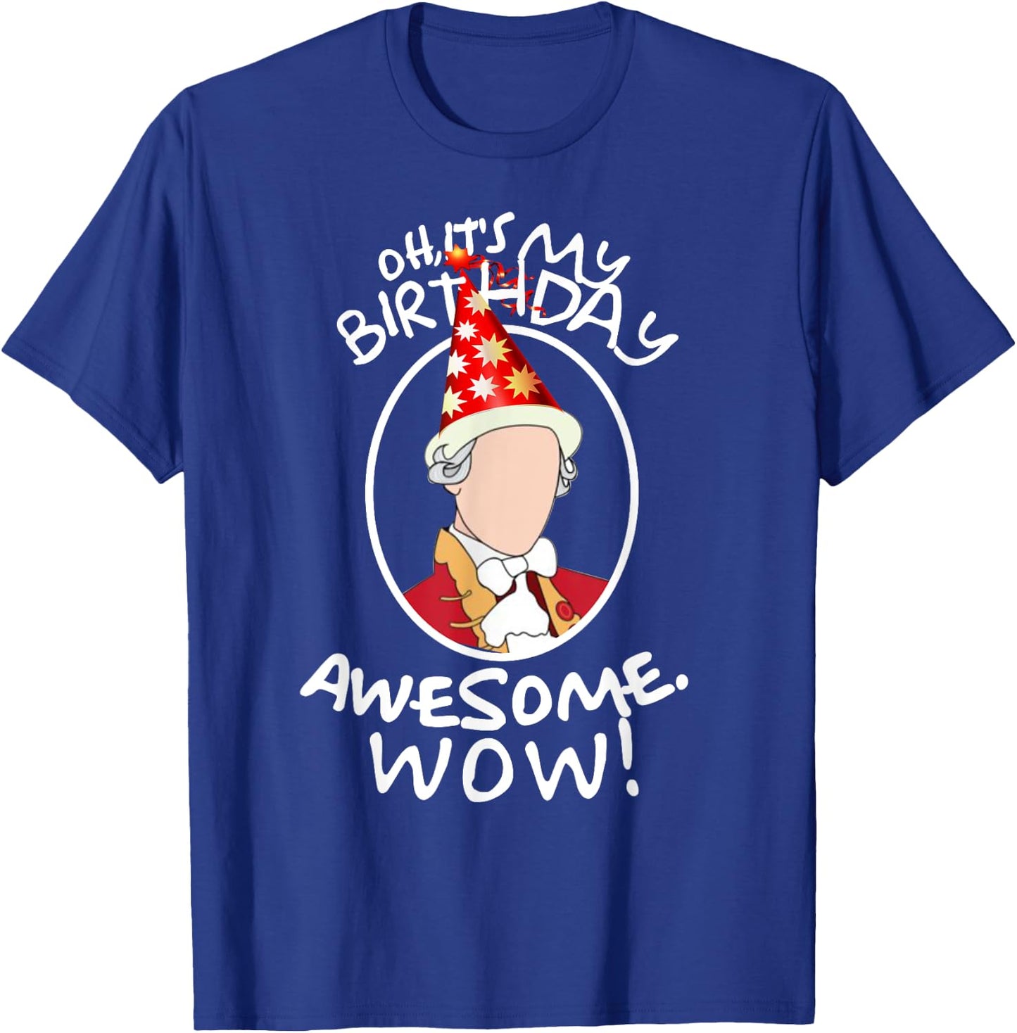 Oh Its My Birthday, Awesome! Wow! A. HAM Musical Humor T-Shirt - T-Shirt | Royal