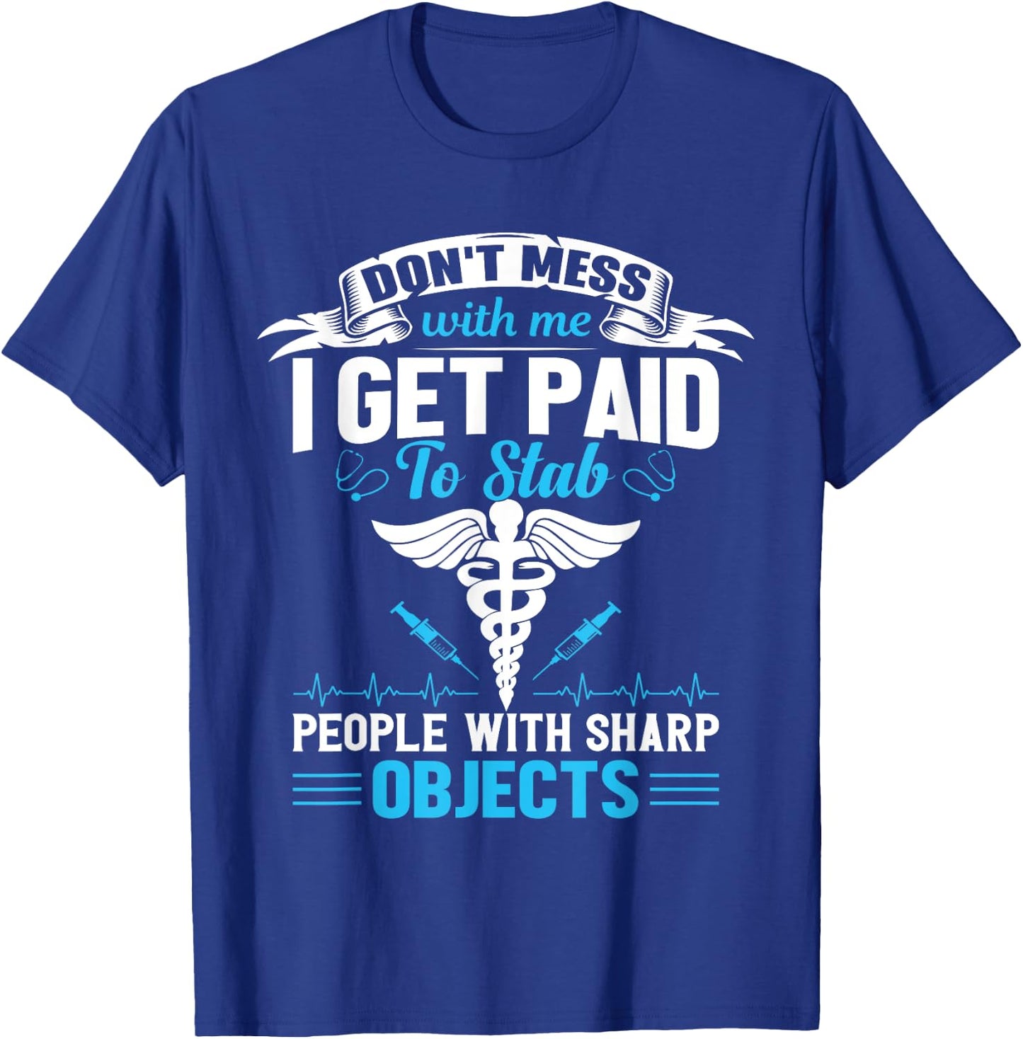 I Get Paid To Stab People Funny Healthcare Worker Nurse T-Shirt - T-Shirt | Royal