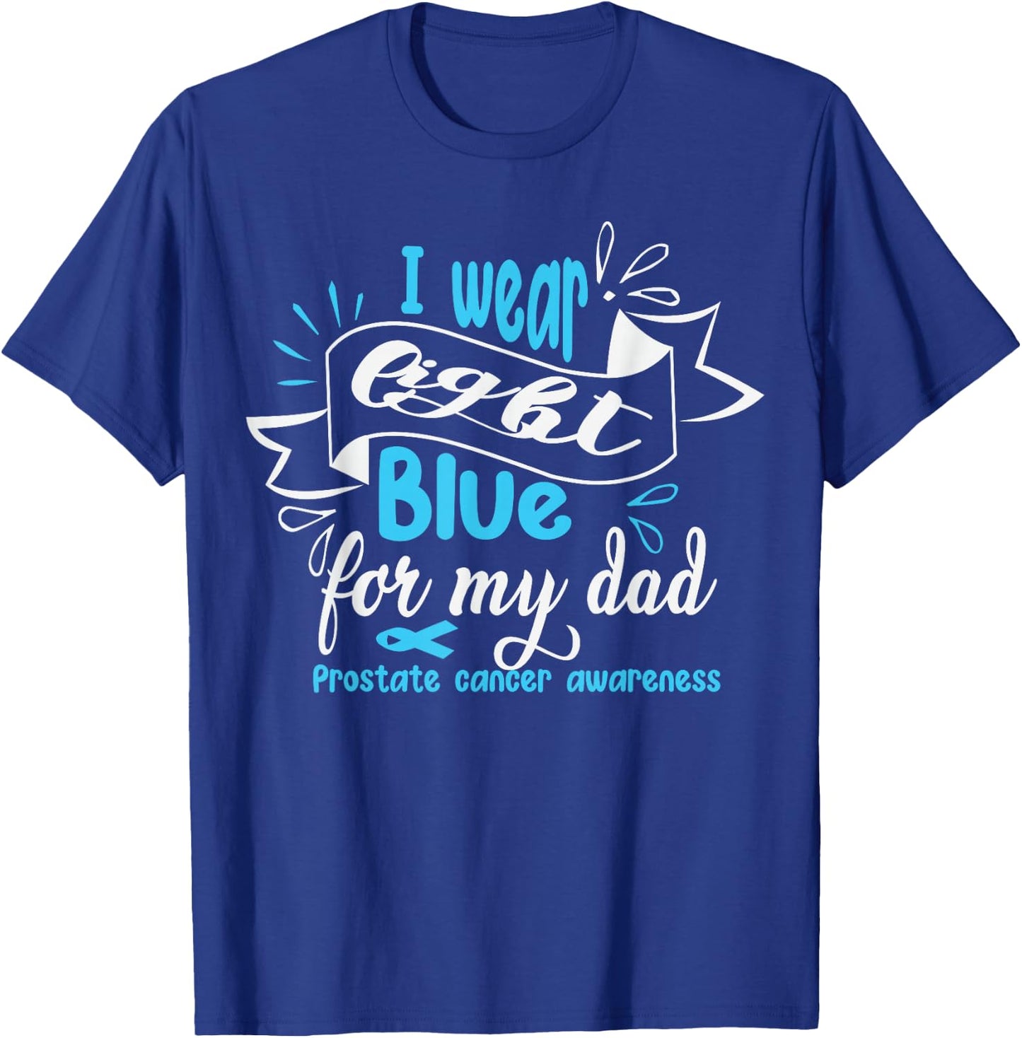 I Wear Light Blue For My Dad Prostate Cancer Awareness T-Shirt - T-Shirt | Royal