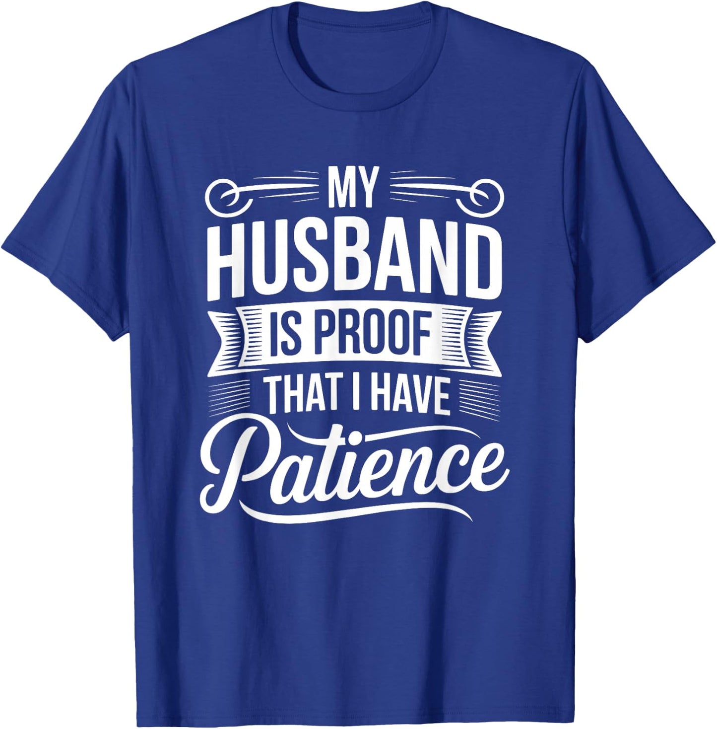 My Husband is Proof I Have Patience Funny Wife T-Shirt - T-Shirt | Royal
