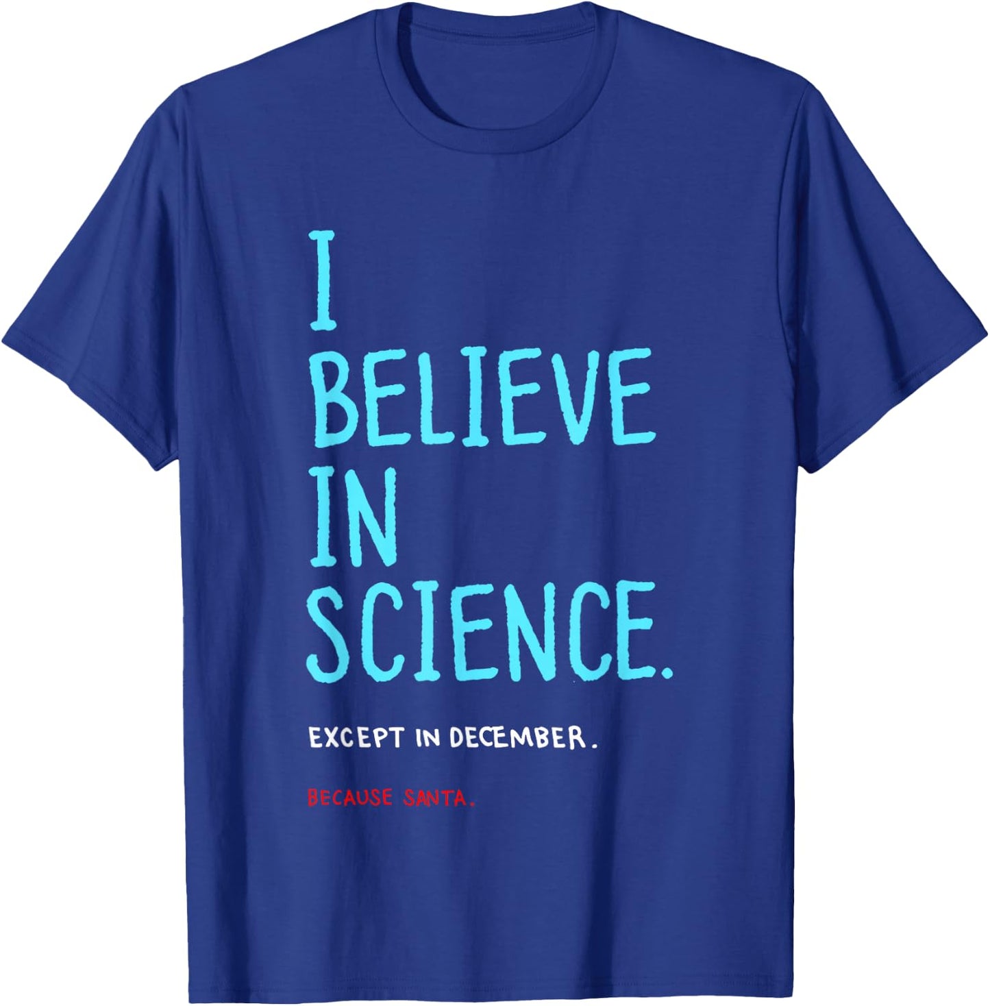 I Believe in Science Except in December Because Santa Letter T-Shirt - T-Shirt | Royal