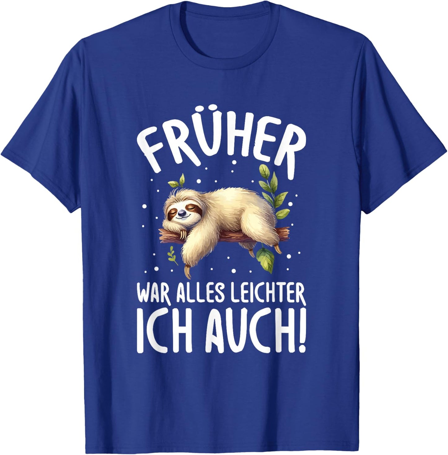 Früher War Alles leichter Ich Auch Faultier Humour Saying T-Shirt - T-Shirt | Royal
