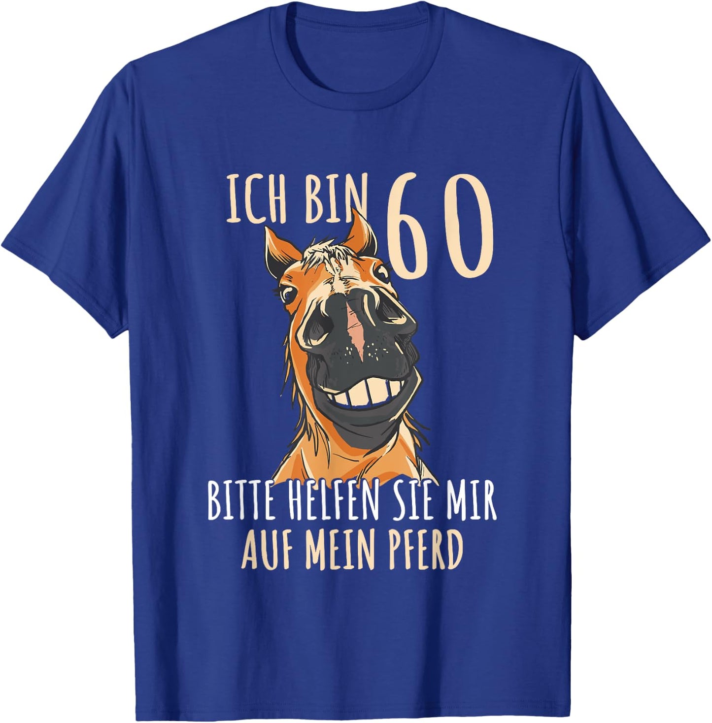 Ich bin 60 bitte helfen Sie mir auf mein Pferd 60 Jahre T-Shirt - T-Shirt | Royal