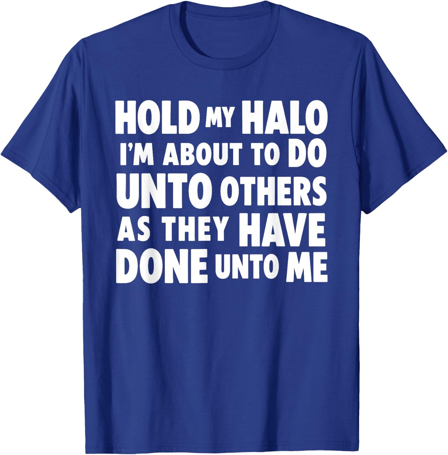 Hold My Halo I'm About to Do Unto Others As They Have Done T-Shirt - T-Shirt | Royal