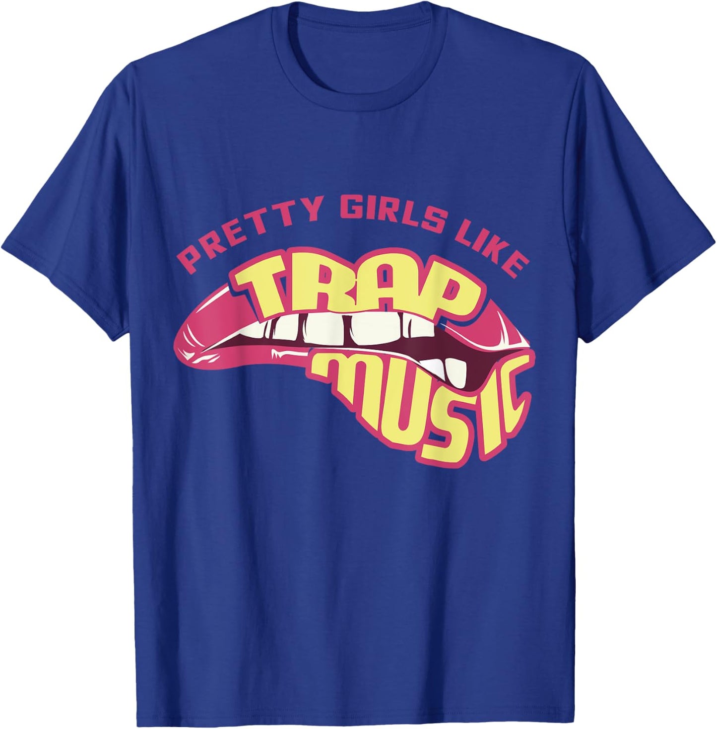 Pretty Girls Like Trap Music, Trap Music , Hip Hip, EDM T-Shirt - T-Shirt | Royal