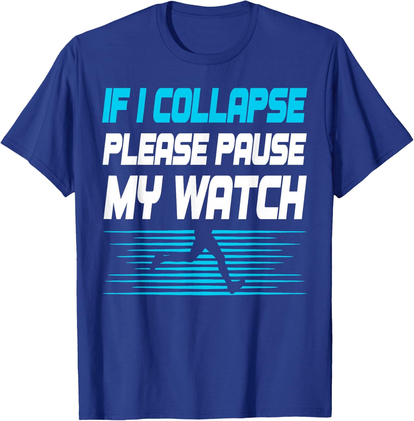 If I Collapse Please Pause My Watch Funny Marathon Runner T-Shirt - T-Shirt | Royal
