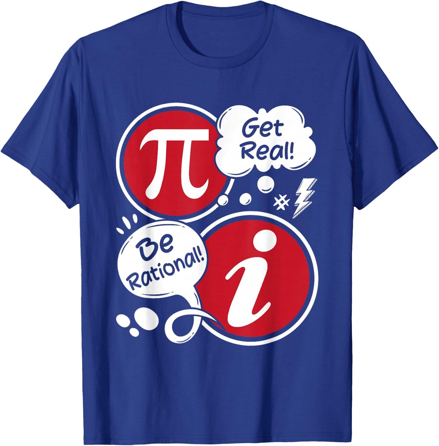 Get Real Be Rational - Funny Pi Math Lover Math Teacher T-Shirt - T-Shirt | Royal