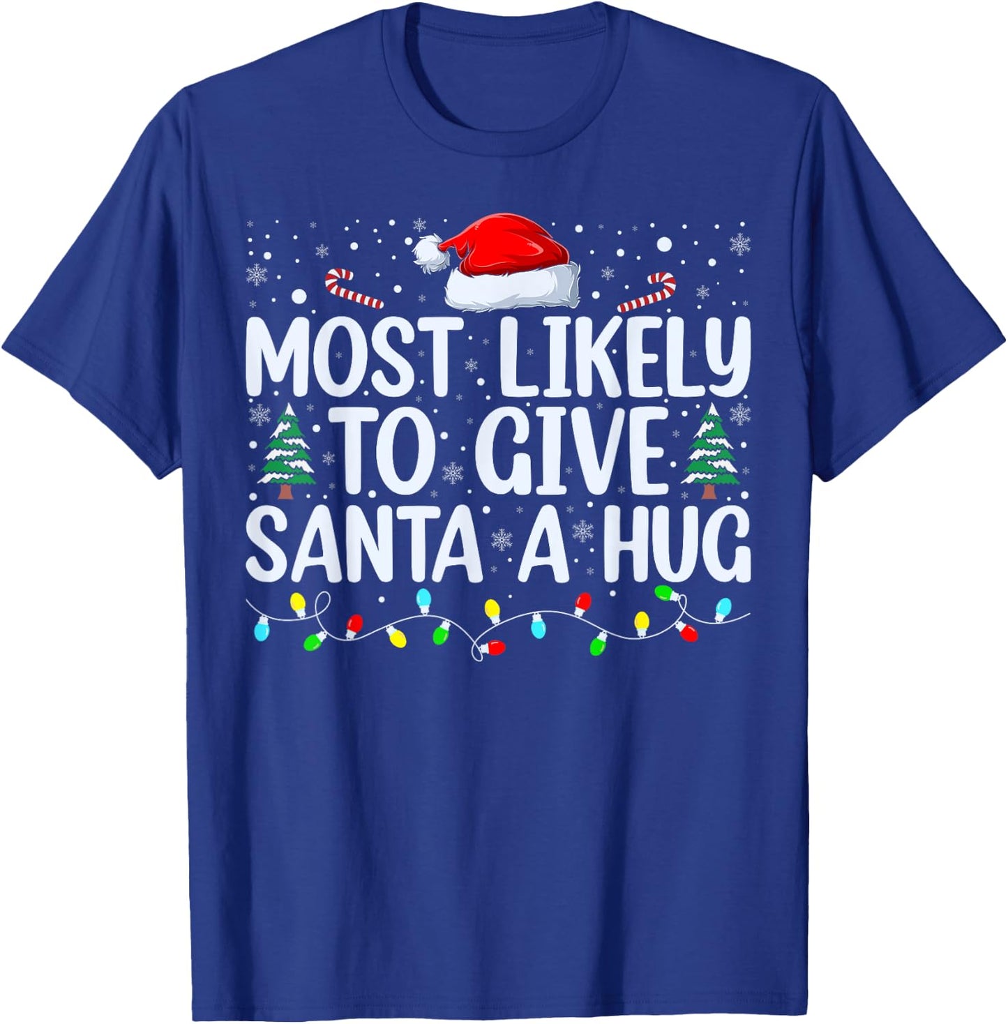 Most Likely To Give Santa A Hug Ing Family Xmas Holiday T-Shirt - T-Shirt | Royal