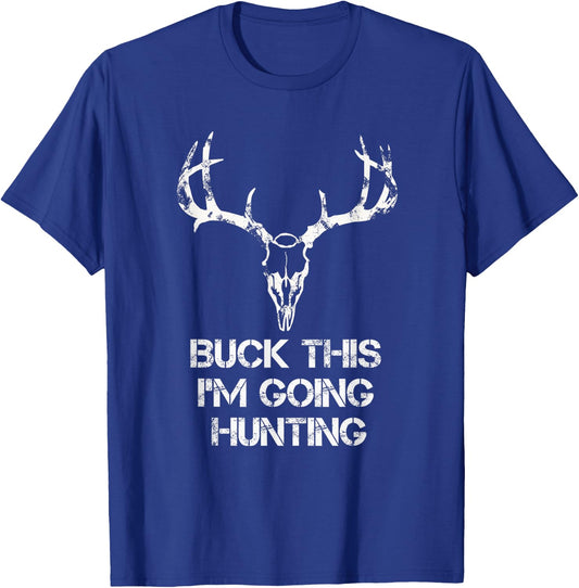 Buck This I'm Going Hunting T shirt - Deer Skull shirt T-Shirt - T-Shirt | Royal