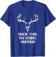 Buck This I'm Going Hunting T shirt - Deer Skull shirt T-Shirt - T-Shirt | Royal