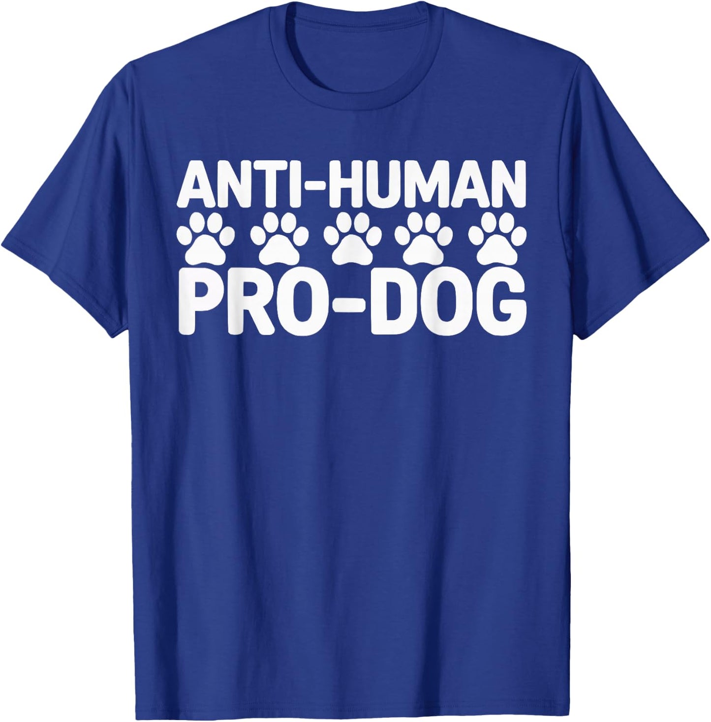 Anti Human Pro Dog Lover Puppy Owner Pup Doggy T-Shirt - T-Shirt | Royal
