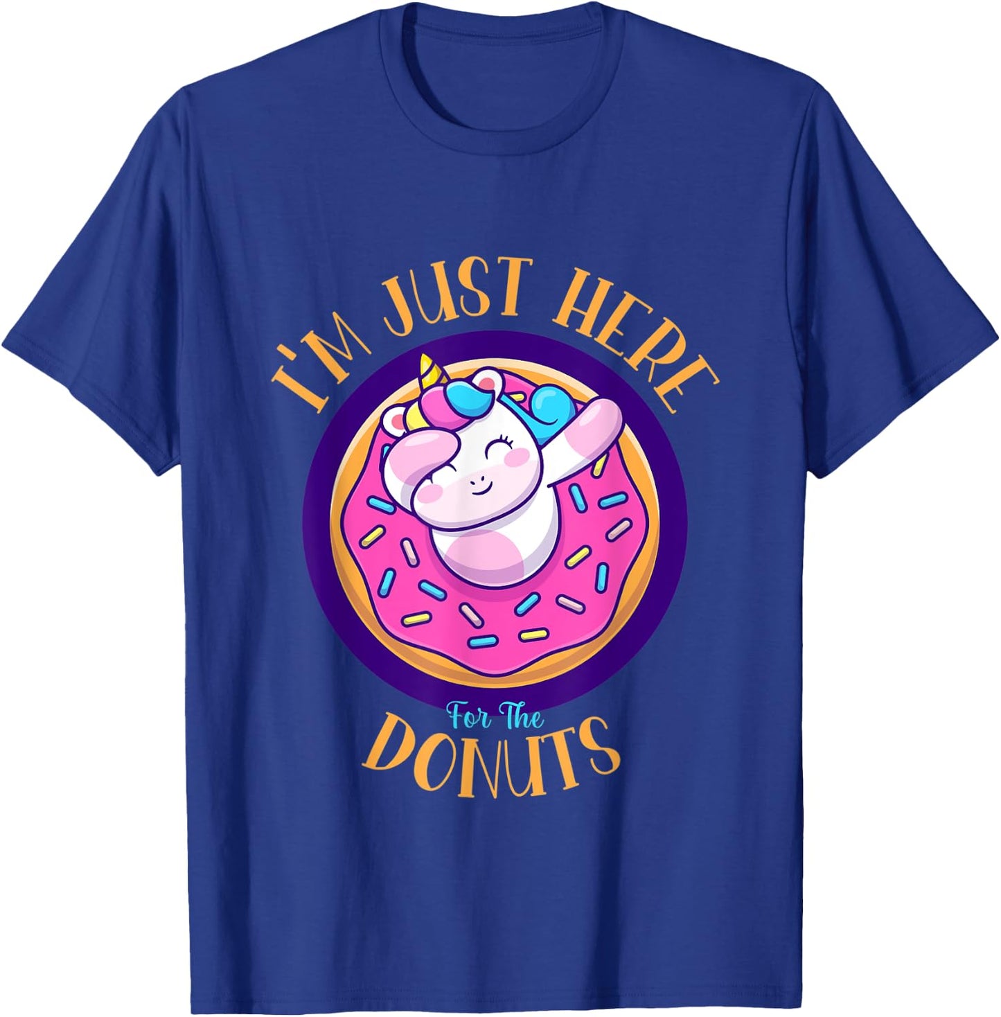 I'm Just Here For The Donuts Funny Unicorn Donuts Lover T-Shirt - T-Shirt | Royal