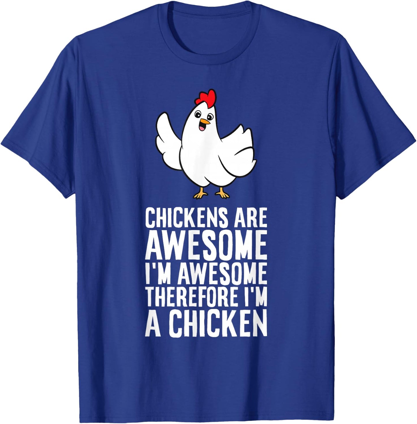Chickens Are Awesome I'm Awesome Therefore I'm A Chicken T-Shirt - T-Shirt | Royal