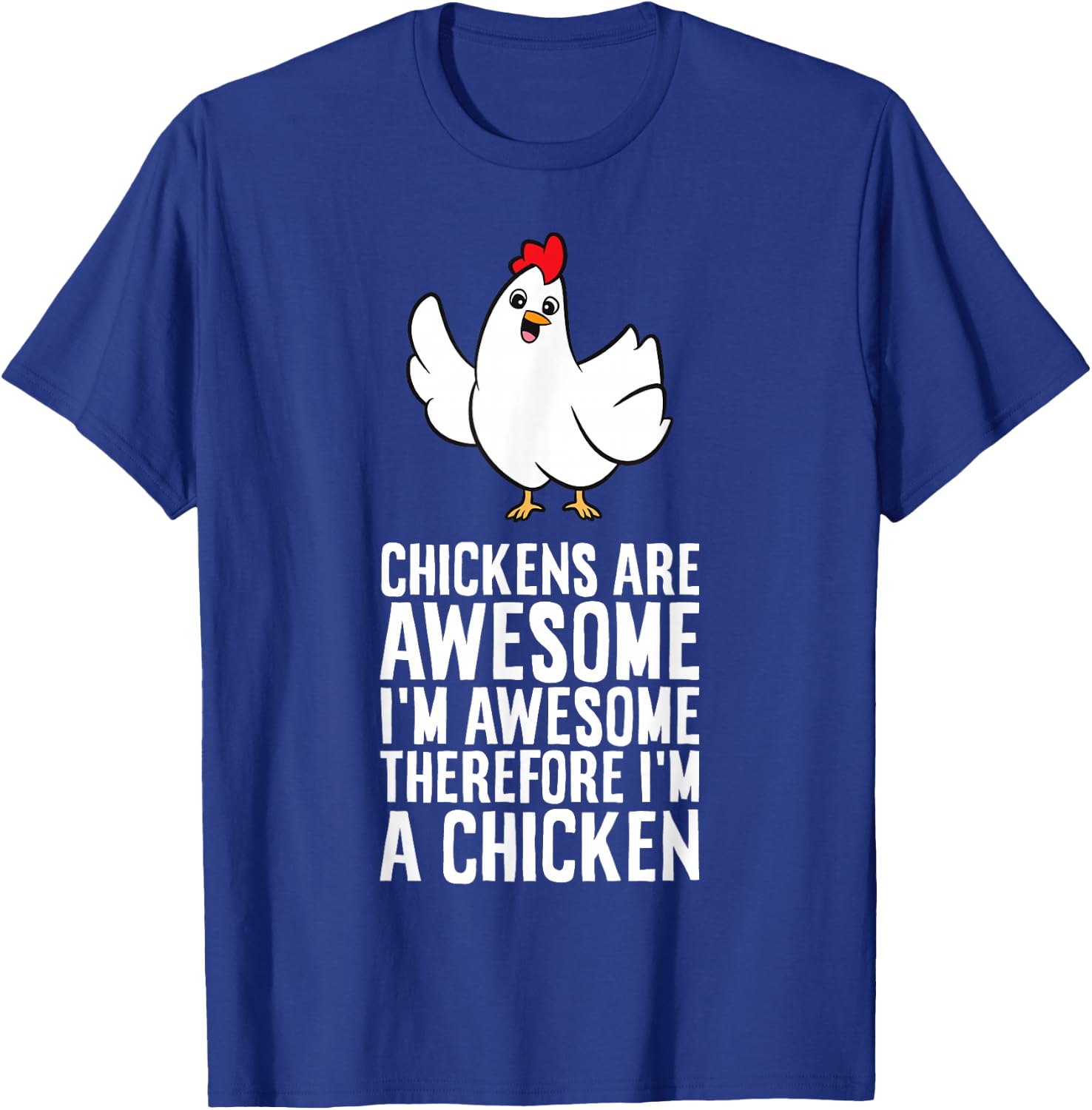 Chickens Are Awesome I'm Awesome Therefore I'm A Chicken T-Shirt - T-Shirt | Royal