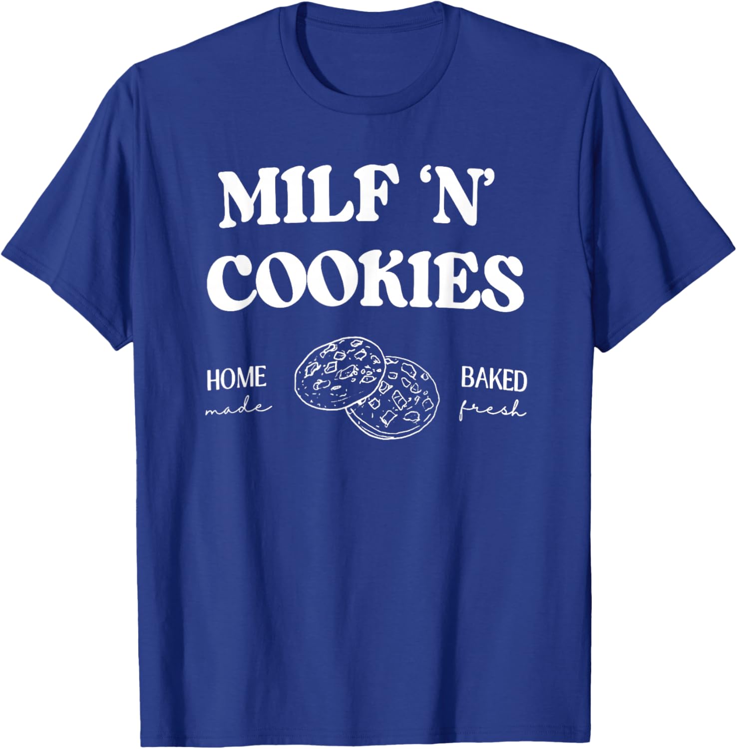 Milf ‘N’ Cookies Home Made Baked Fresh Funny Mother's Day T-Shirt - T-Shirt | Royal