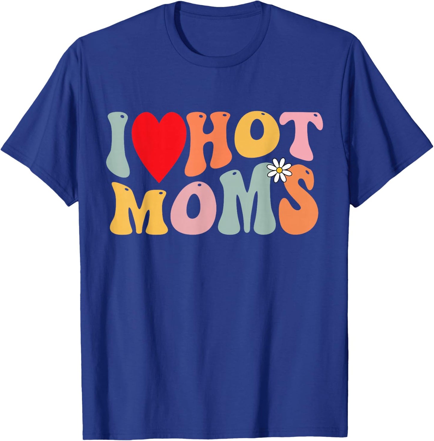 I Love Hot Moms Shirt Funny Heart Kids Boys Girls Groovy , black T-Shirt - T-Shirt | Royal
