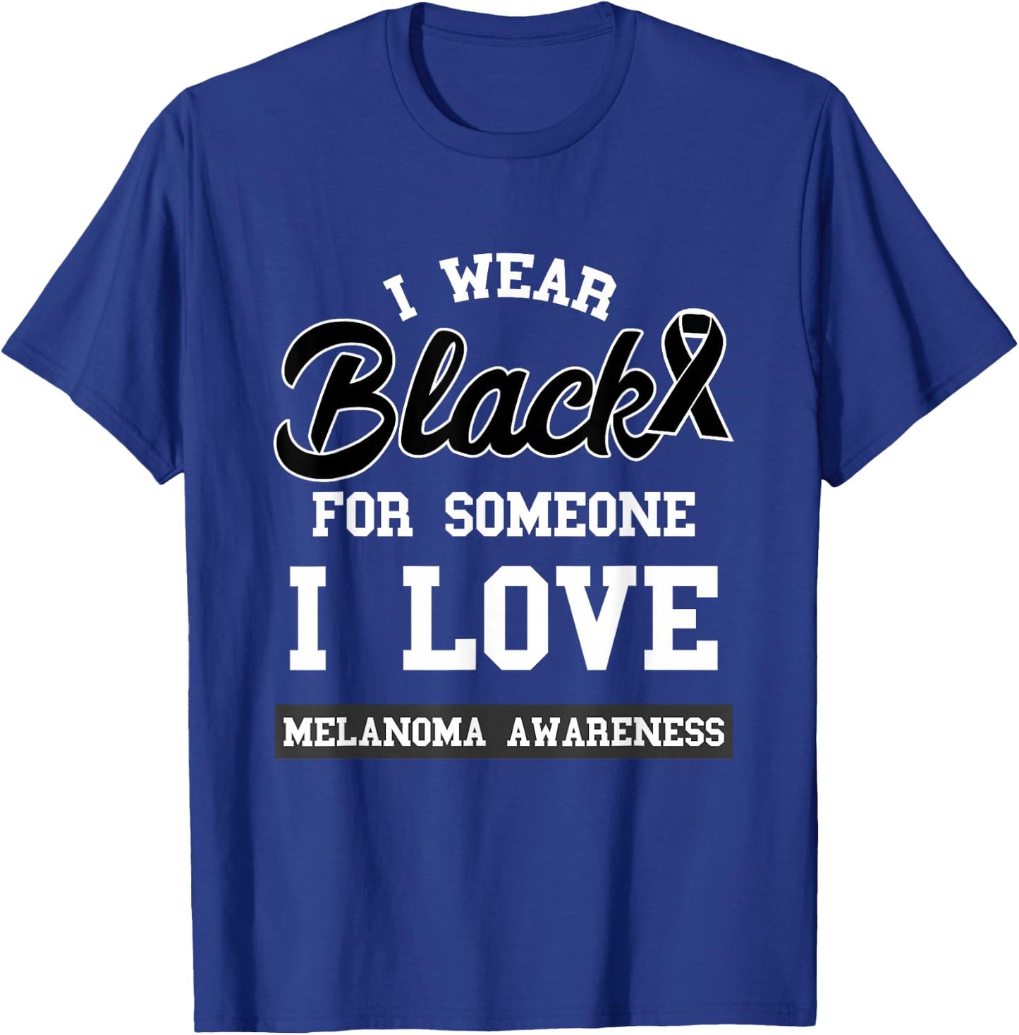 Melanoma I Wear Black For Someone I Love Skin Cancer T-Shirt - T-Shirt | Royal