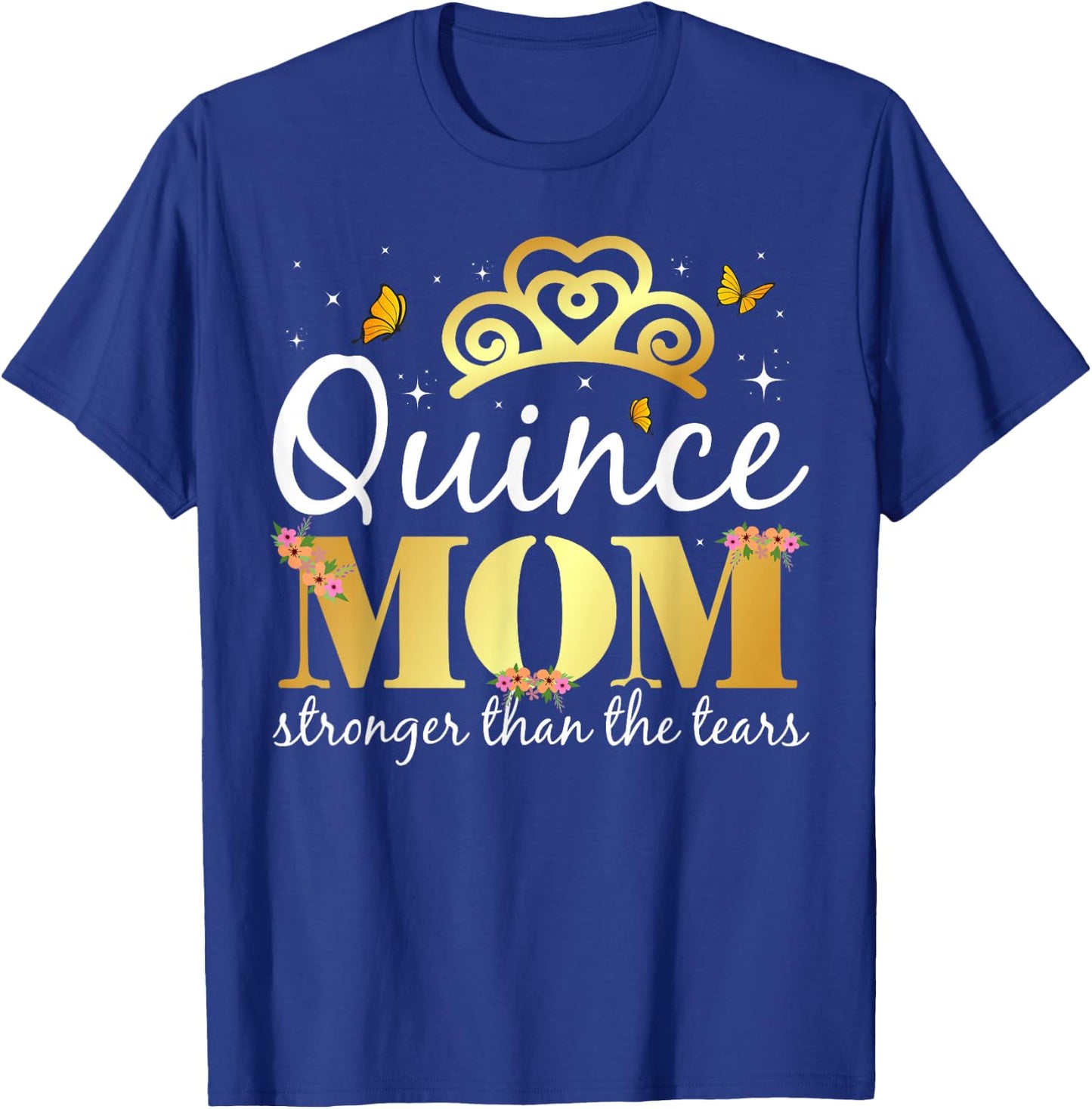 Quince Mom - Stronger Than The Tears - Quinceanera Mom T-Shirt - T-Shirt | Royal
