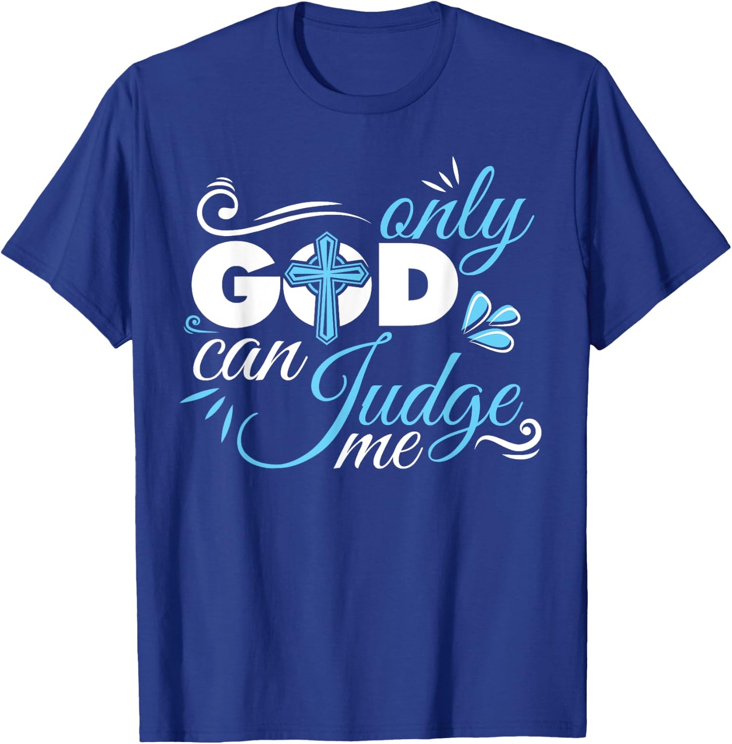 Christian Faith Only God Can Judge Me T-Shirt - T-Shirt | Royal