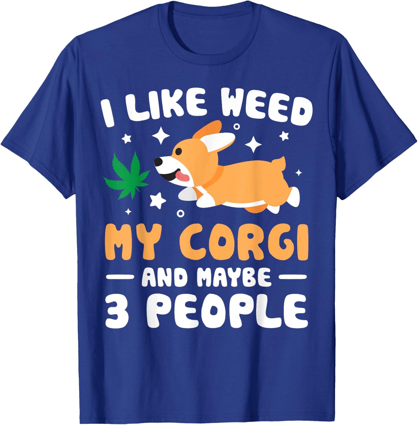 I Like Weed My Corgi Maybe 3 People 420 Cannabis Stoner Gift T-Shirt - T-Shirt | Royal