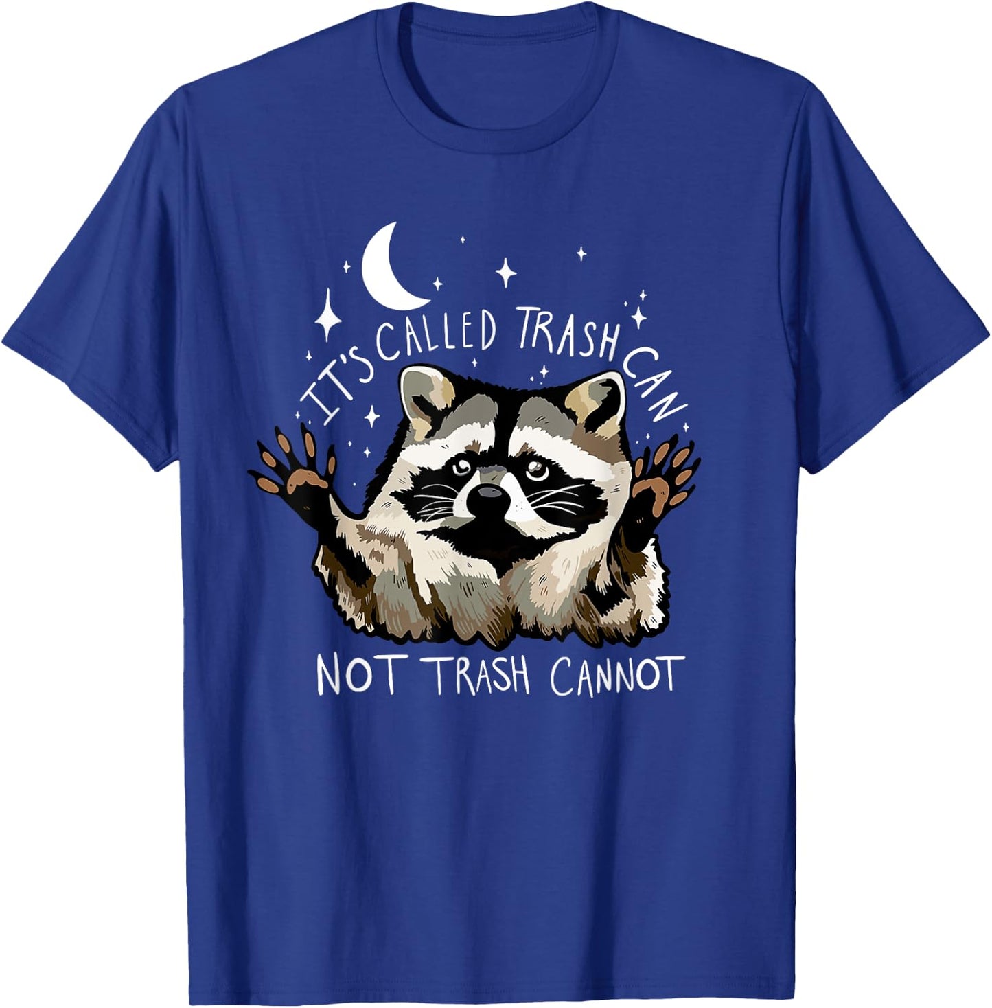 It's Called Trash can not Trash Cannot Funny Racoon T-Shirt - T-Shirt | Royal