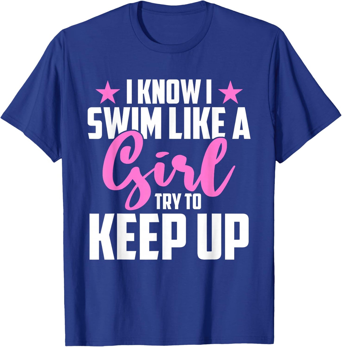 I Know I Swim Like A Girl Try To Keep Up T-Shirt - T-Shirt | Royal
