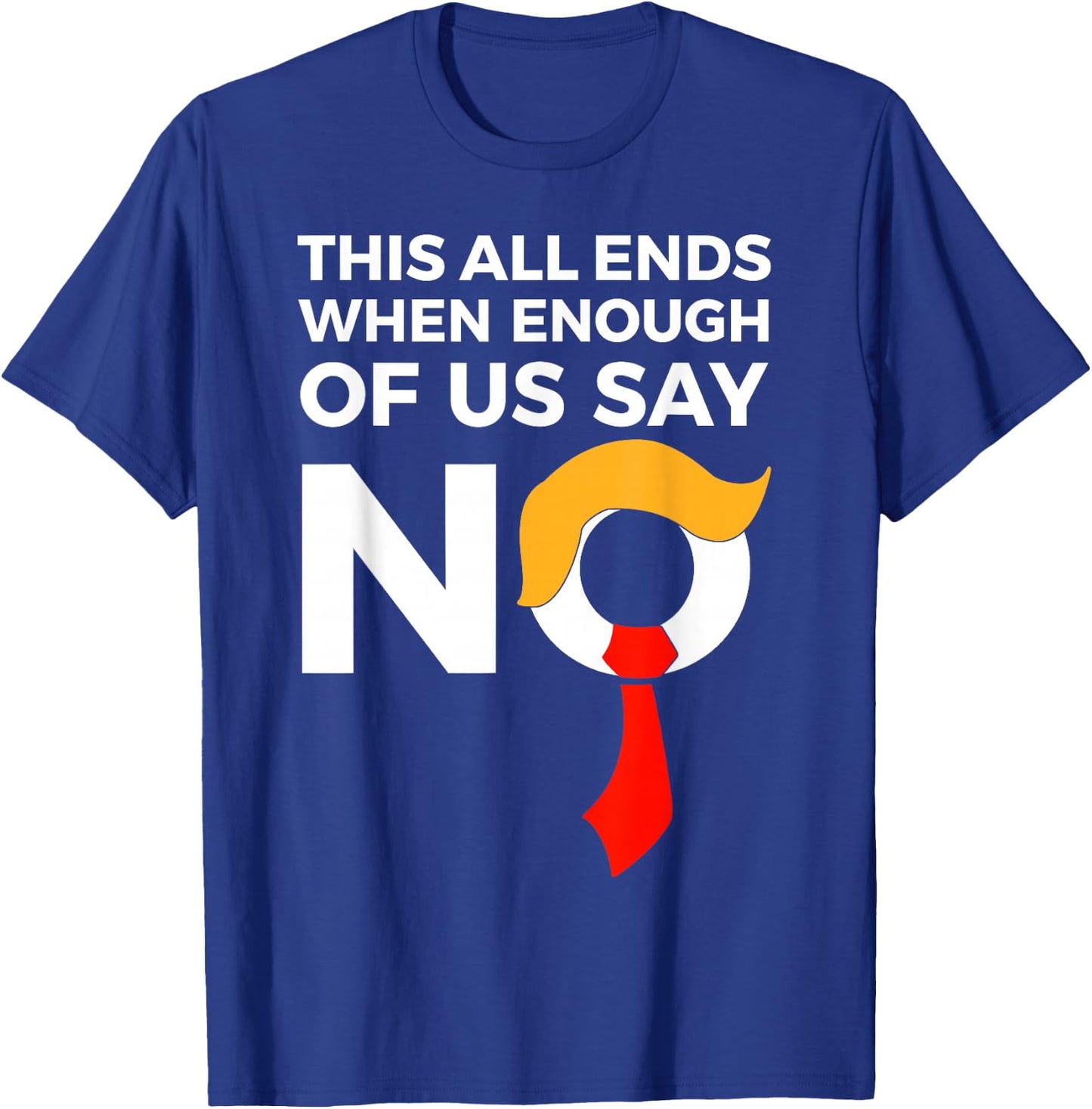 This All Ends When Enough Of Us Say No T-Shirt - T-Shirt | Royal