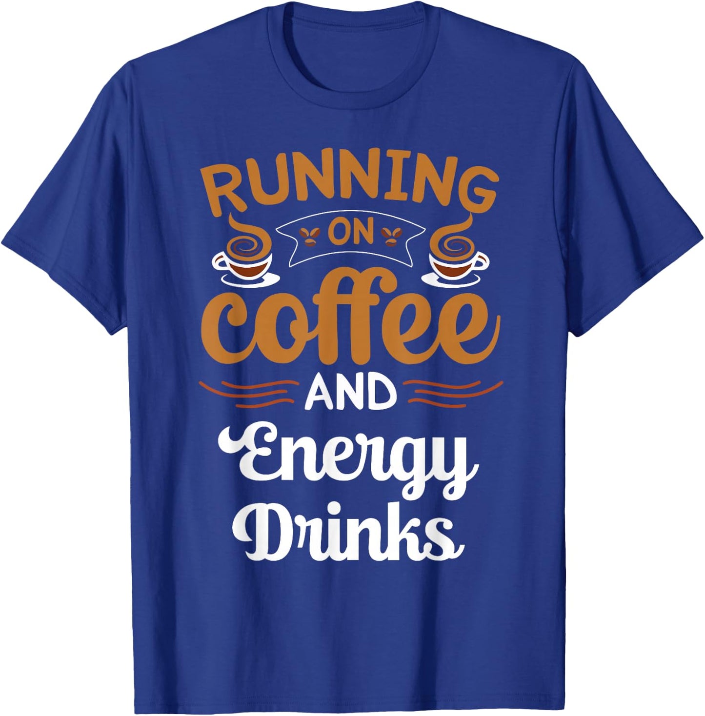 Running On Coffee And Energy Drinks Caffeine Lover T-Shirt - T-Shirt | Royal