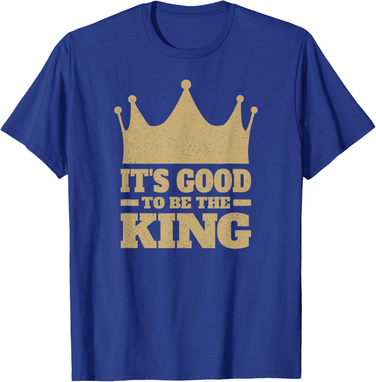 It's Good to Be the King T-Shirt - T-Shirt | Royal