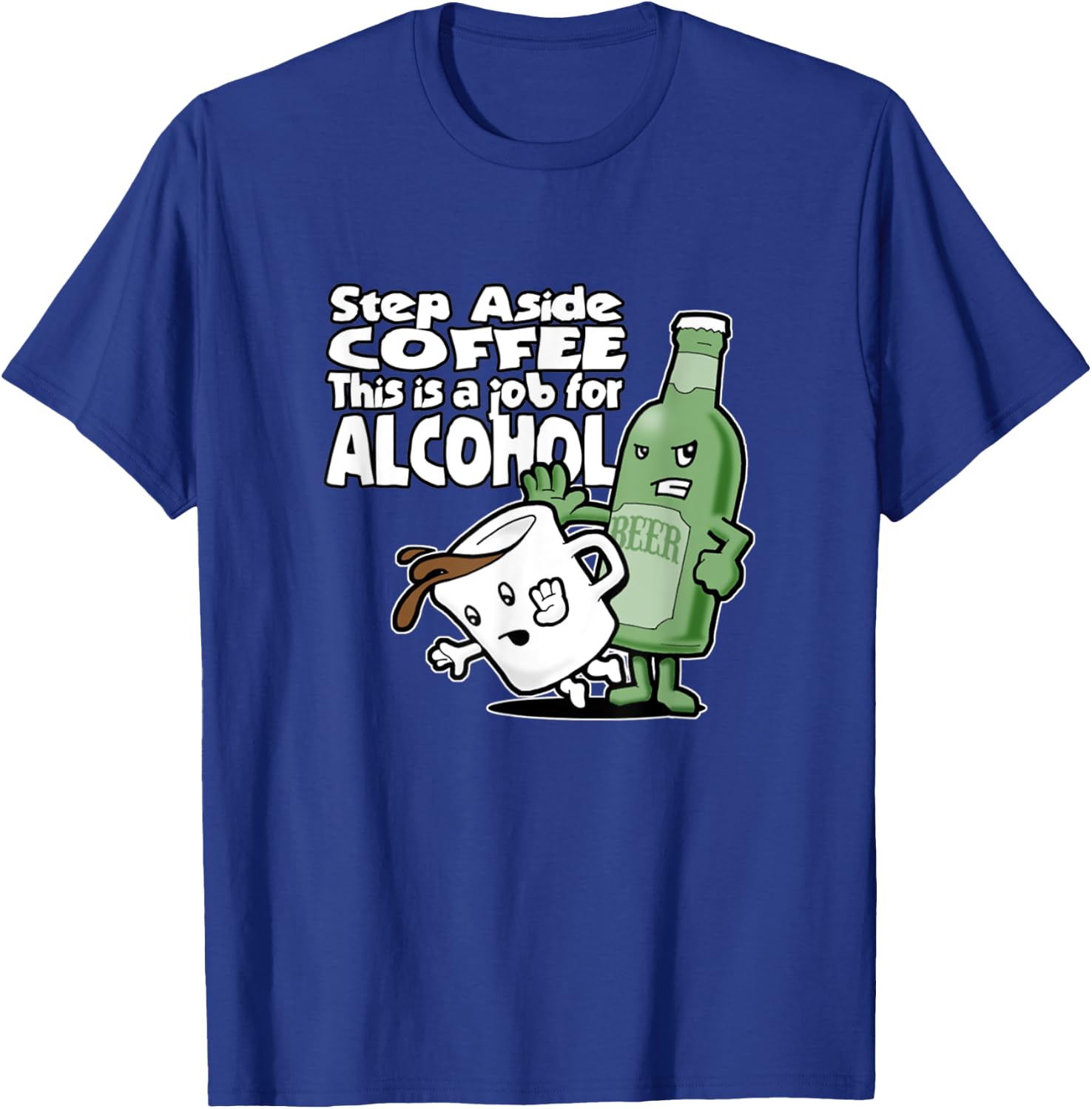 Step Aside Coffee This Is A Job For Alcohol T-Shirt - T-Shirt | Royal