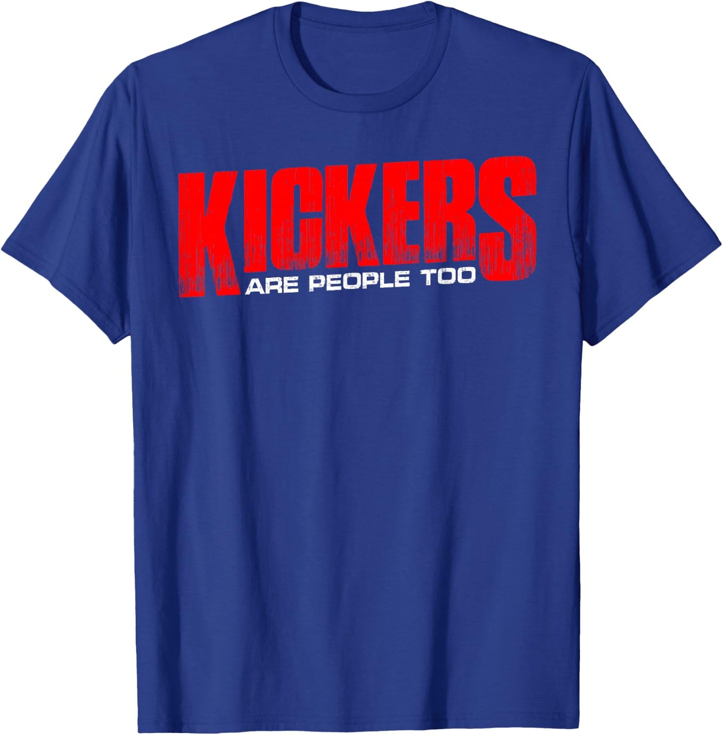 Kickers Are People Too T-Shirt - T-Shirt | Royal