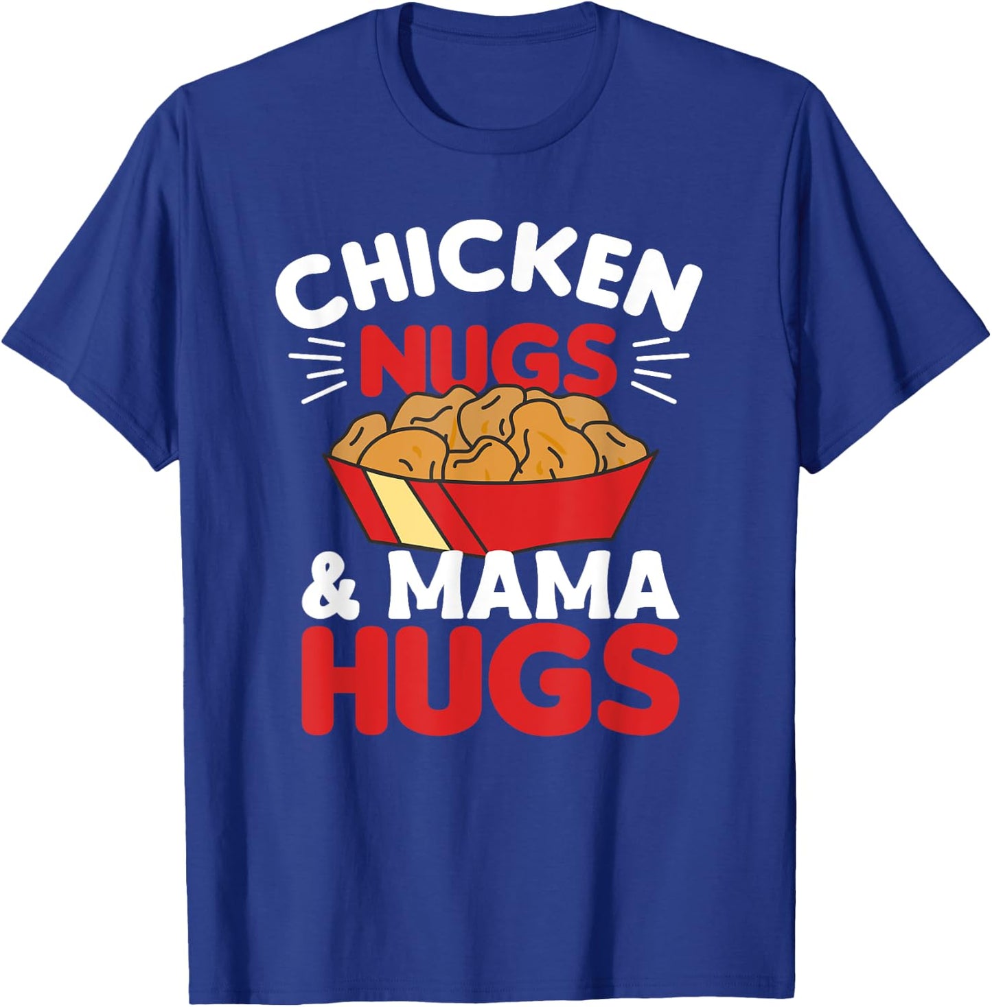 Chicken Nugs And Mama Hugs Funny Food Nuggets T-Shirt - T-Shirt | Royal