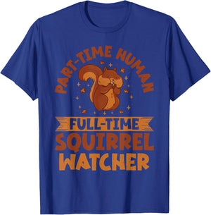 Part Time Human Full Time Squirrel Watcher Squirrel T-Shirt - T-Shirt | Royal